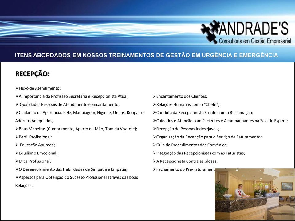 Habilidades de Simpatia e Empatia; Aspectos para Obtenção do Sucesso Profissional através das boas Relações; Encantamento dos Clientes; Relações Humanas com o Chefe ; Conduta da Recepcionista Frente