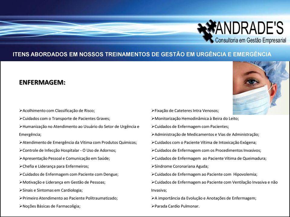 Paciente com Dengue; Motivação e Liderança em Gestão de Pessoas; Sinais e Sintomas em Cardiologia; Primeiro Atendimento ao Paciente Politraumatizado; Noções Básicas de Farmacoligia; Fixação de