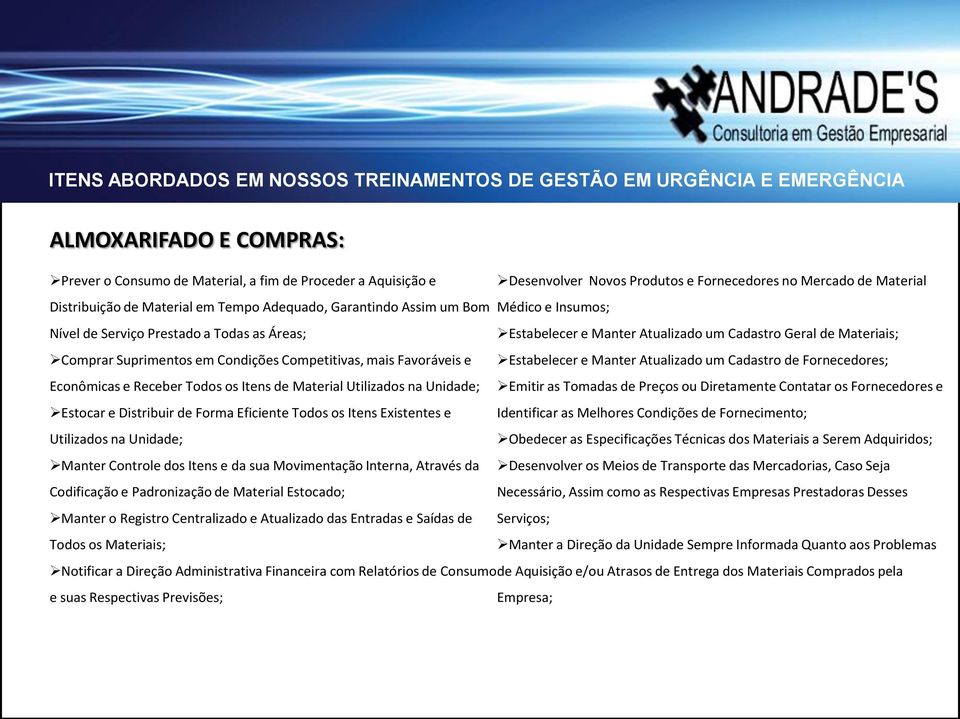 mais Favoráveis e Estabelecer e Manter Atualizado um Cadastro de Fornecedores; Econômicas e Receber Todos os Itens de Material Utilizados na Unidade; Emitir as Tomadas de Preços ou Diretamente