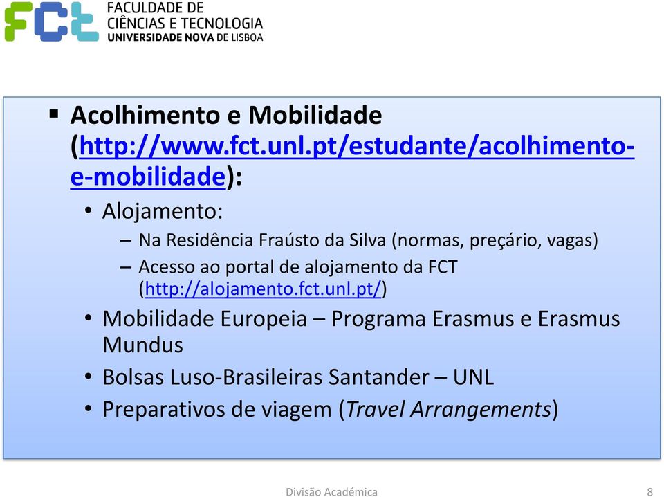 preçário, vagas) Acesso ao portal de alojamento da FCT (http://alojamento.fct.unl.