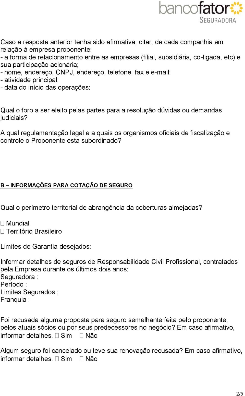 ou demandas judiciais? A qual regulamentação legal e a quais os organismos oficiais de fiscalização e controle o Proponente esta subordinado?