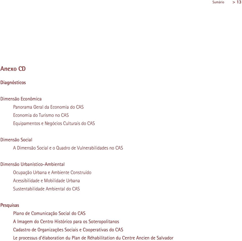 Acessibilidade e Mobilidade Urbana Sustentabilidade Ambiental do CAS Pesquisas Plano de Comunicação Social do CAS A Imagem do Centro Histórico para
