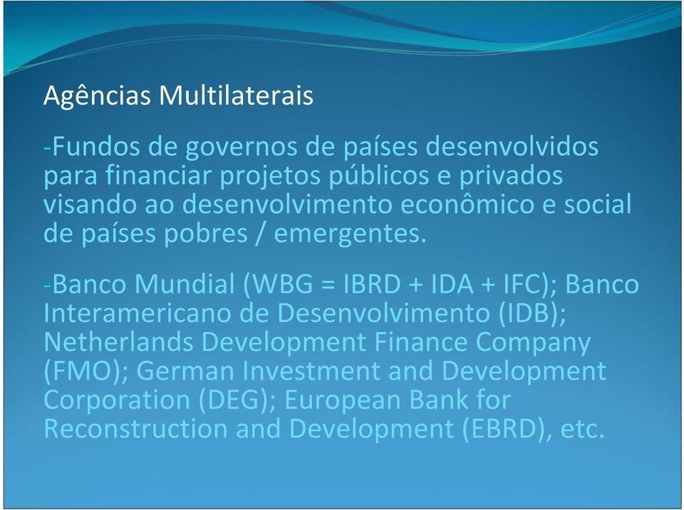 Banco Mundial (WBG = IBRD + IDA + IFC); Banco Interamericano de Desenvolvimento (IDB); Netherlands