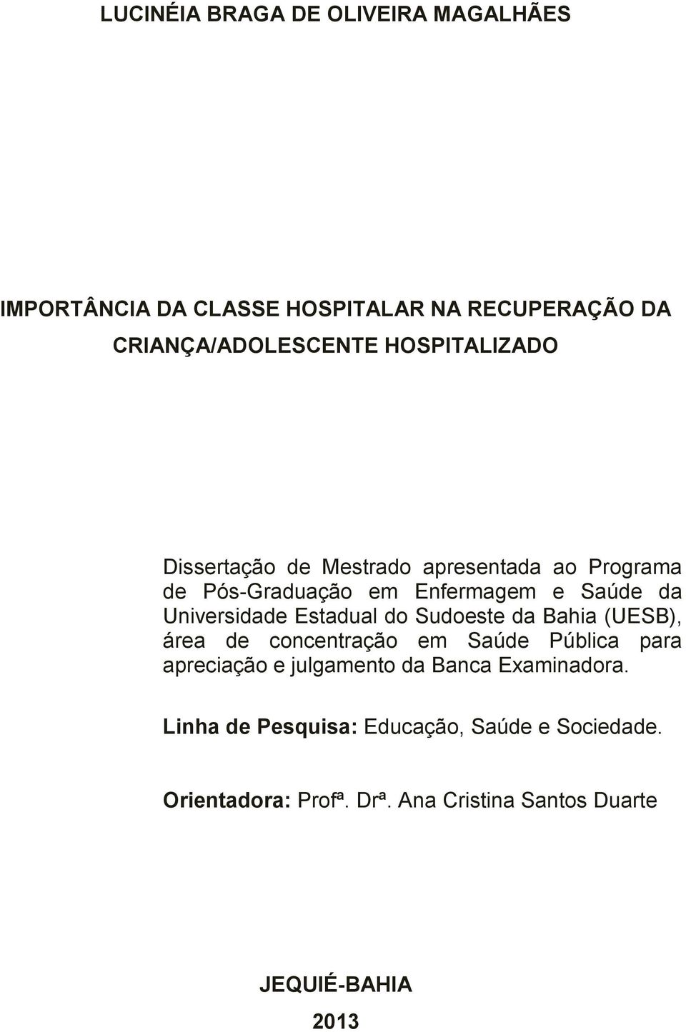 Estadual do Sudoeste da Bahia (UESB), área de concentração em Saúde Pública para apreciação e julgamento da Banca