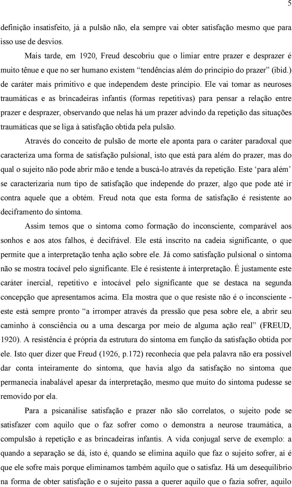 ) de caráter mais primitivo e que independem deste princípio.