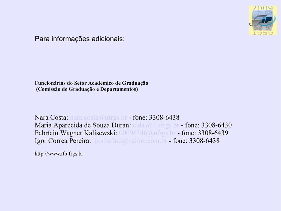 br - fone: 3308-6438 Maria Aparecida de Souza Duran: cida@if.ufrgs.