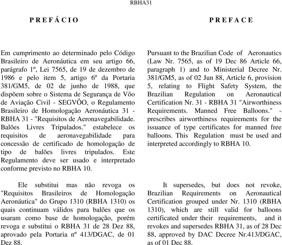 Aeronavegabilidade. Balões Livres Tripulados." estabelece os requisitos de aeronavegabilidade para concessão de certificado de homologação de tipo de balões livres tripulados.