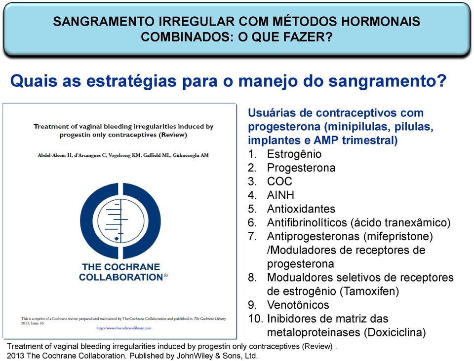 Usuárias de contraceptivos com progesterona (minipilulas, pilulas, implantes e AMP trimestral) 1. Estrogênio 2. Progesterona 3. COC 4. AINH 5. Antioxidantes 6.