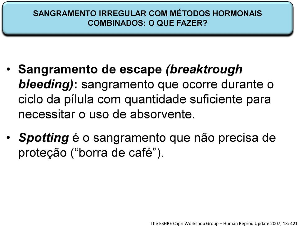 pílula com quantidade suficiente para necessitar o uso de absorvente.