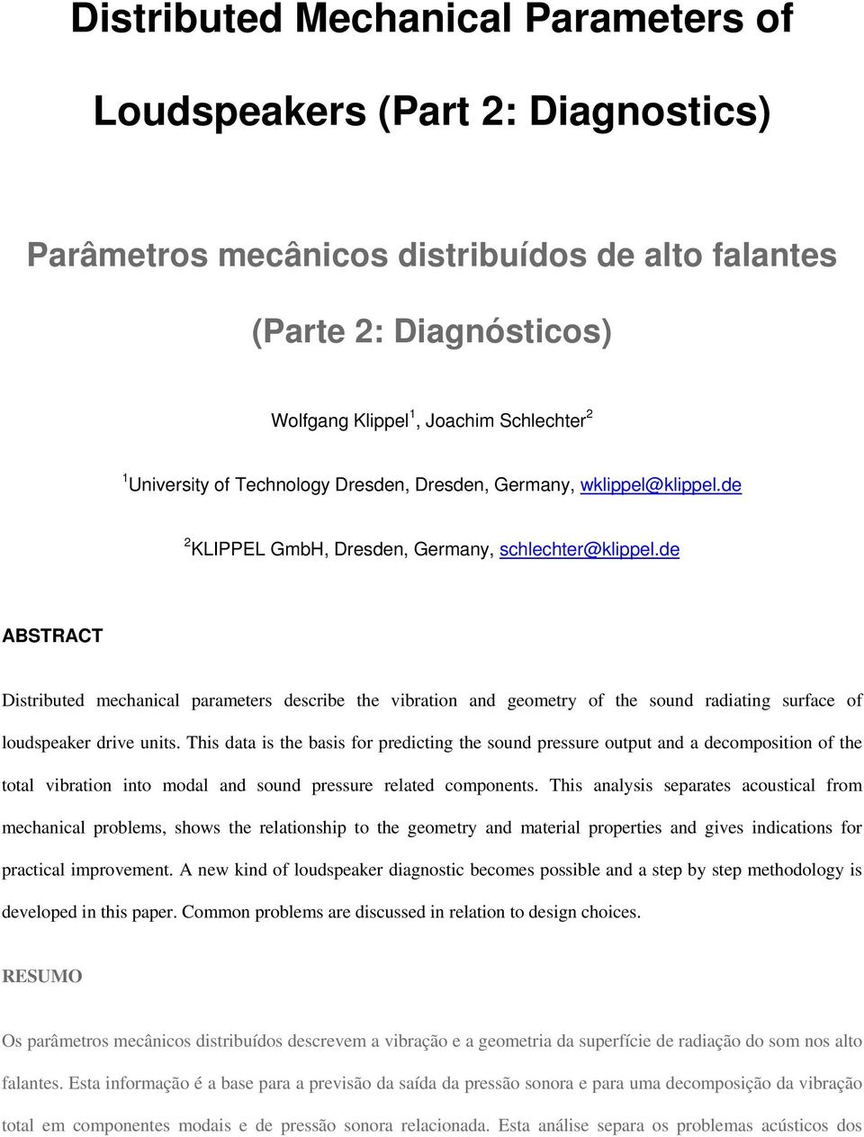 de ABSTRACT Distributed mechanical parameters describe the vibration and geometry of the sound radiating surface of loudspeaker drive units.