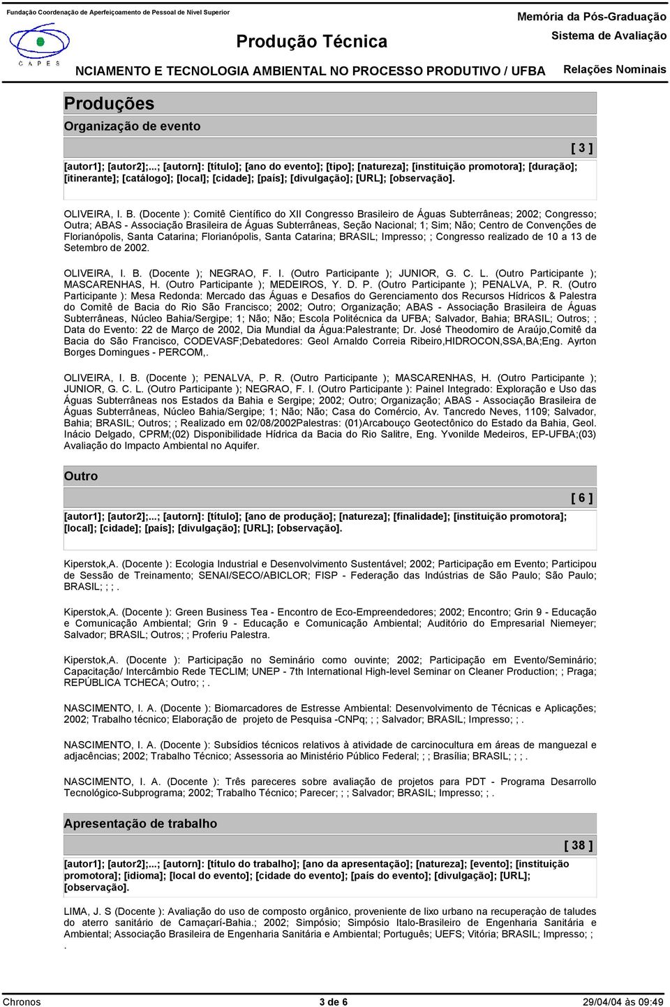 (Docente ): Comitê Científico do XII Congresso Brasileiro de Águas Subterrâneas; 2002; Congresso; Outra; ABAS - Associação Brasileira de Águas Subterrâneas, Seção Nacional; 1; Sim; Não; Centro de