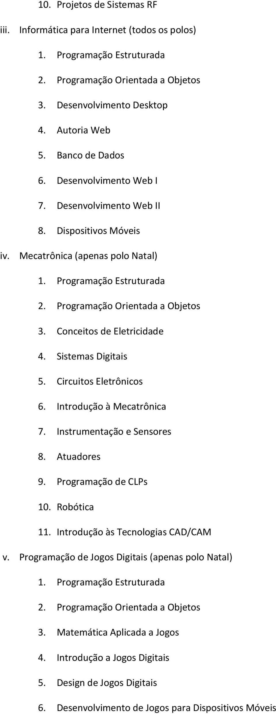 Introdução à Mecatrônica 7. Instrumentação e Sensores 8. Atuadores 9. Programação de CLPs 10. Robótica 11. Introdução às Tecnologias CAD/CAM v.