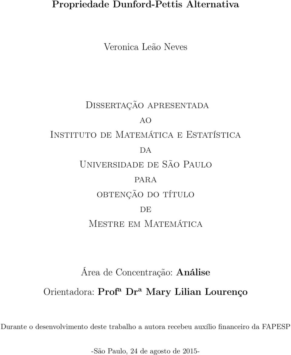 Matemática Área de Concentração: Análise Orientadora: Prof a Dr a Mary Lilian Lourenço Durante o