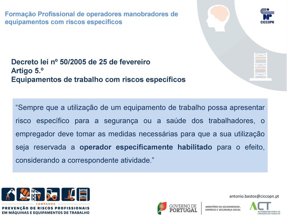 º Equipamentos de trabalho com riscos específicos Sempre que a utilização de um equipamento de trabalho possa apresentar risco