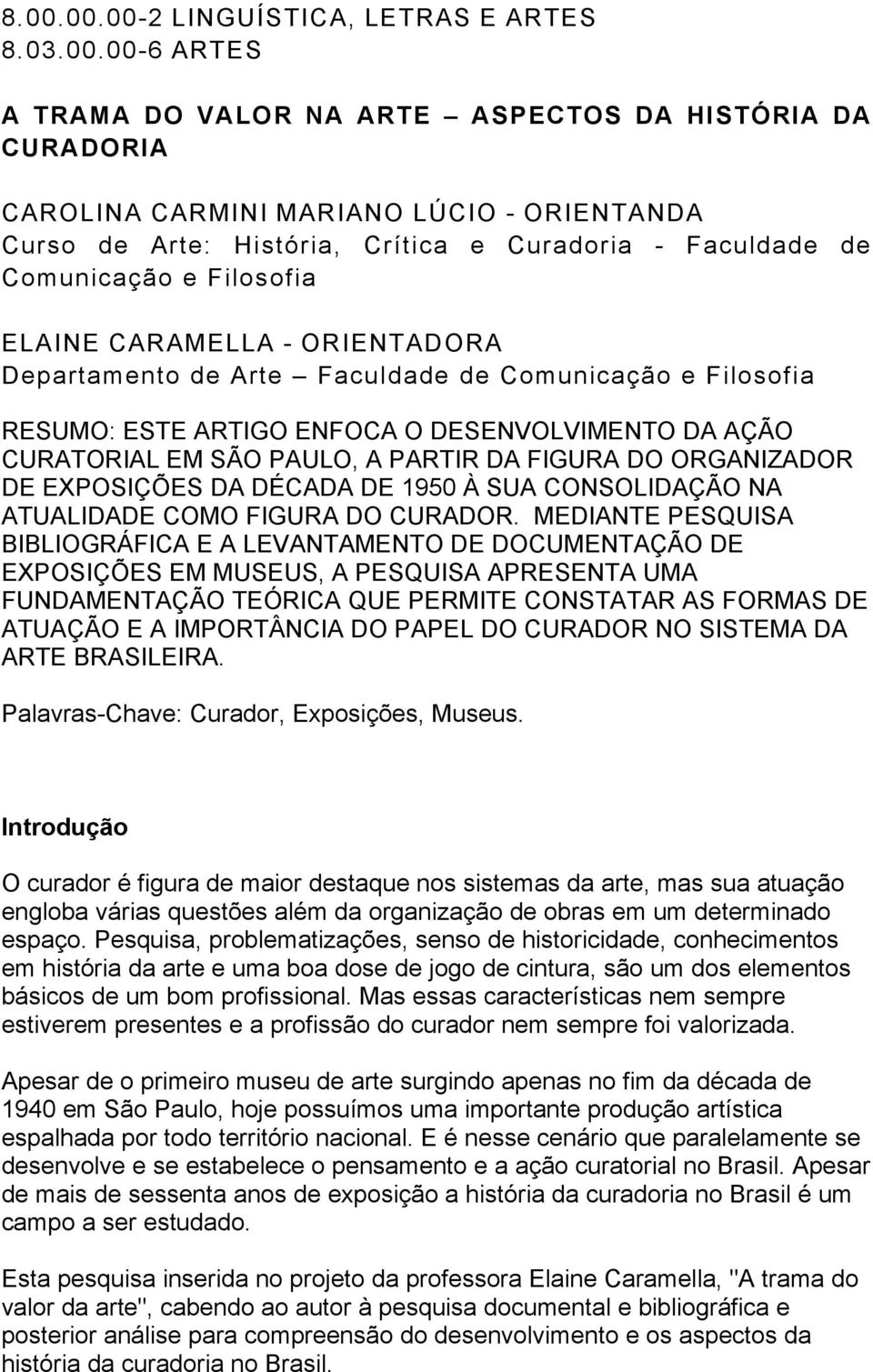 CURATORIAL EM SÃO PAULO, A PARTIR DA FIGURA DO ORGANIZADOR DE EXPOSIÇÕES DA DÉCADA DE 1950 À SUA CONSOLIDAÇÃO NA ATUALIDADE COMO FIGURA DO CURADOR.