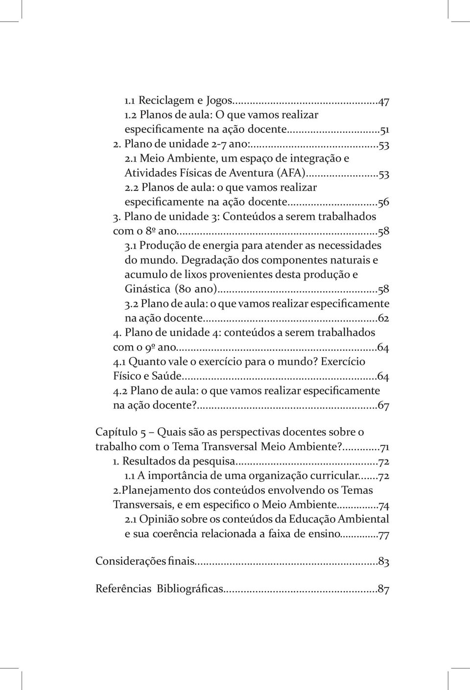 Plano de unidade 3: Conteúdos a serem trabalhados com o 8º ano...58 3.1 Produção de energia para atender as necessidades do mundo.