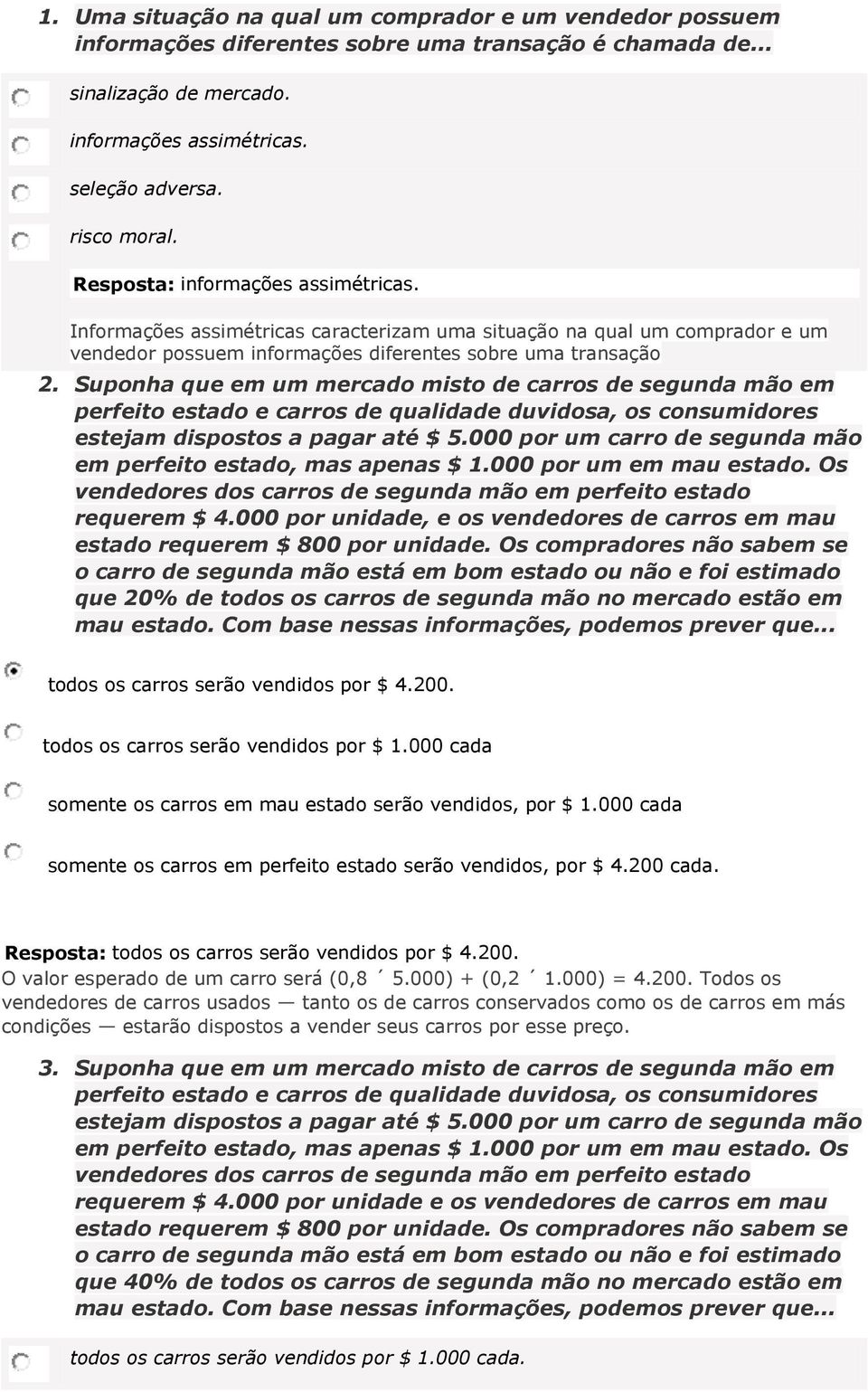 Suponha que em um mercado misto de carros de segunda mão em perfeito estado e carros de qualidade duvidosa, os consumidores estejam dispostos a pagar até $ 5.