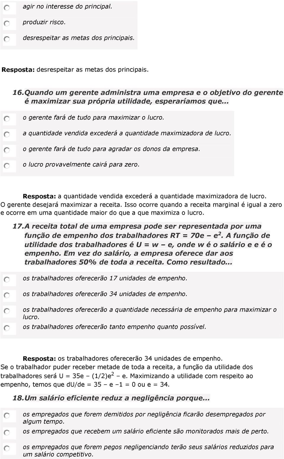 a quantidade vendida excederá a quantidade maximizadora de lucro. o gerente fará de tudo para agradar os donos da empresa. o lucro provavelmente cairá para zero.