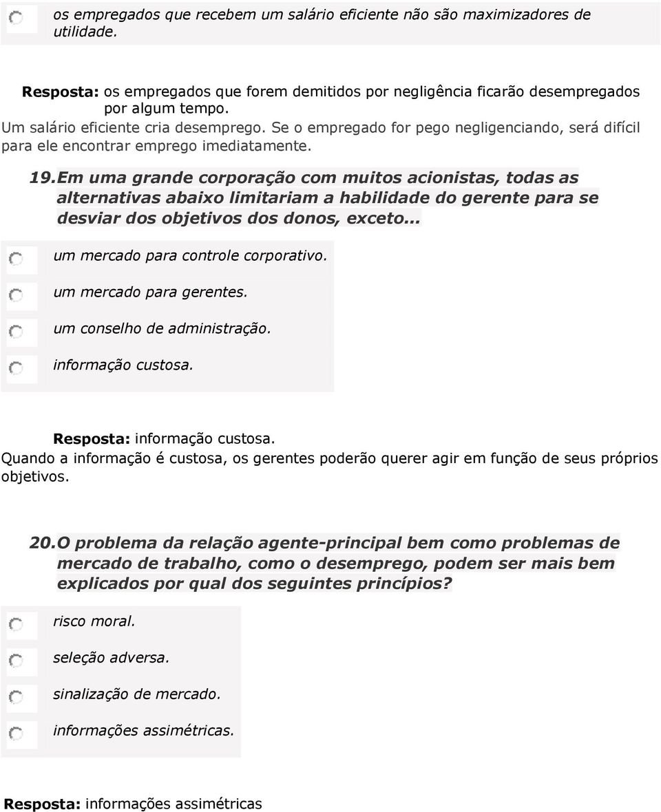 Em uma grande corporação com muitos acionistas, todas as alternativas abaixo limitariam a habilidade do gerente para se desviar dos objetivos dos donos, exceto... um mercado para controle corporativo.