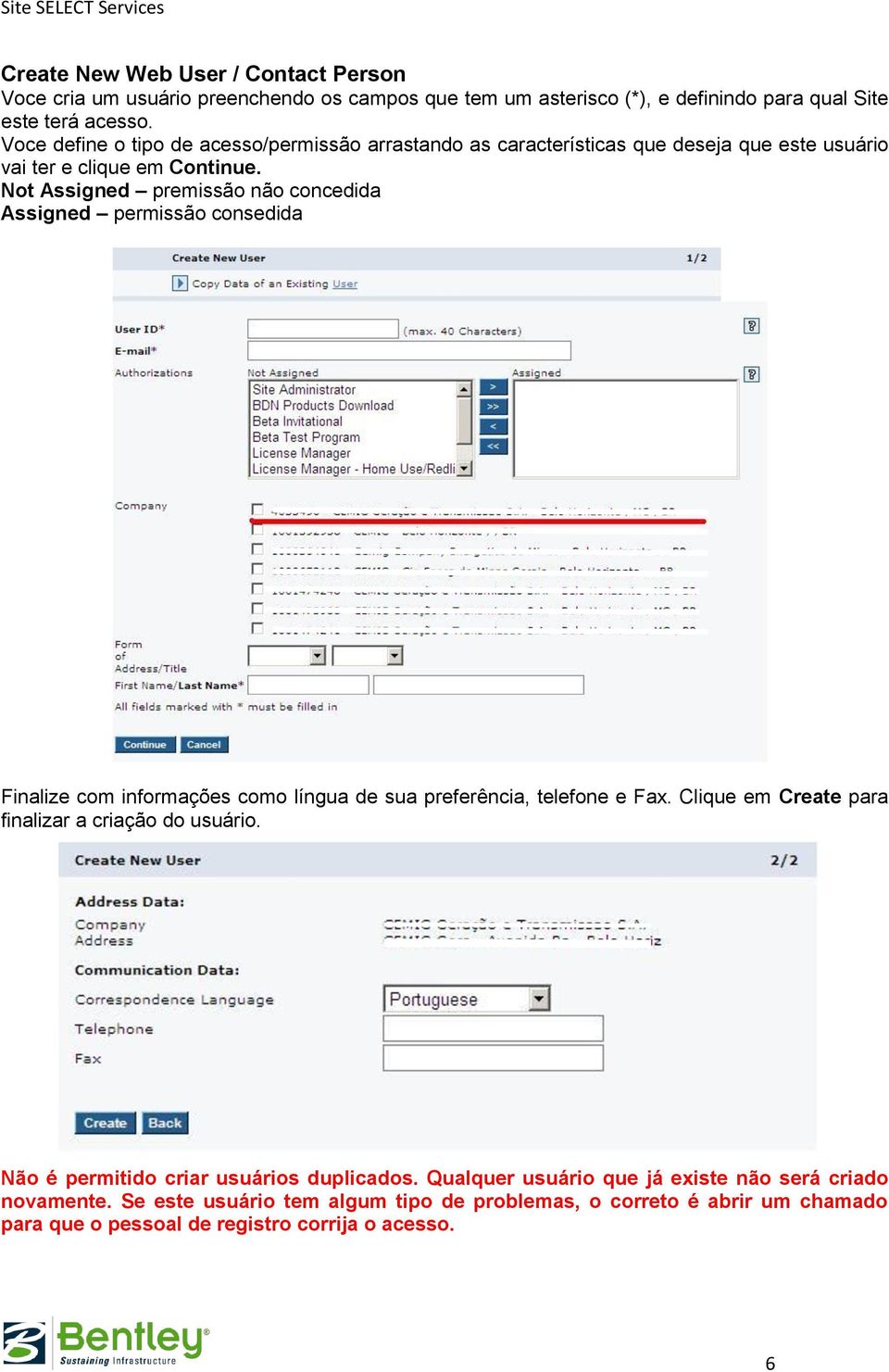 Not Assigned premissão não concedida Assigned permissão consedida Finalize com informações como língua de sua preferência, telefone e Fax.