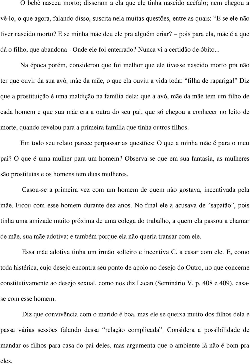 .. Na época porém, considerou que foi melhor que ele tivesse nascido morto pra não ter que ouvir da sua avó, mãe da mãe, o que ela ouviu a vida toda: filha de rapariga!