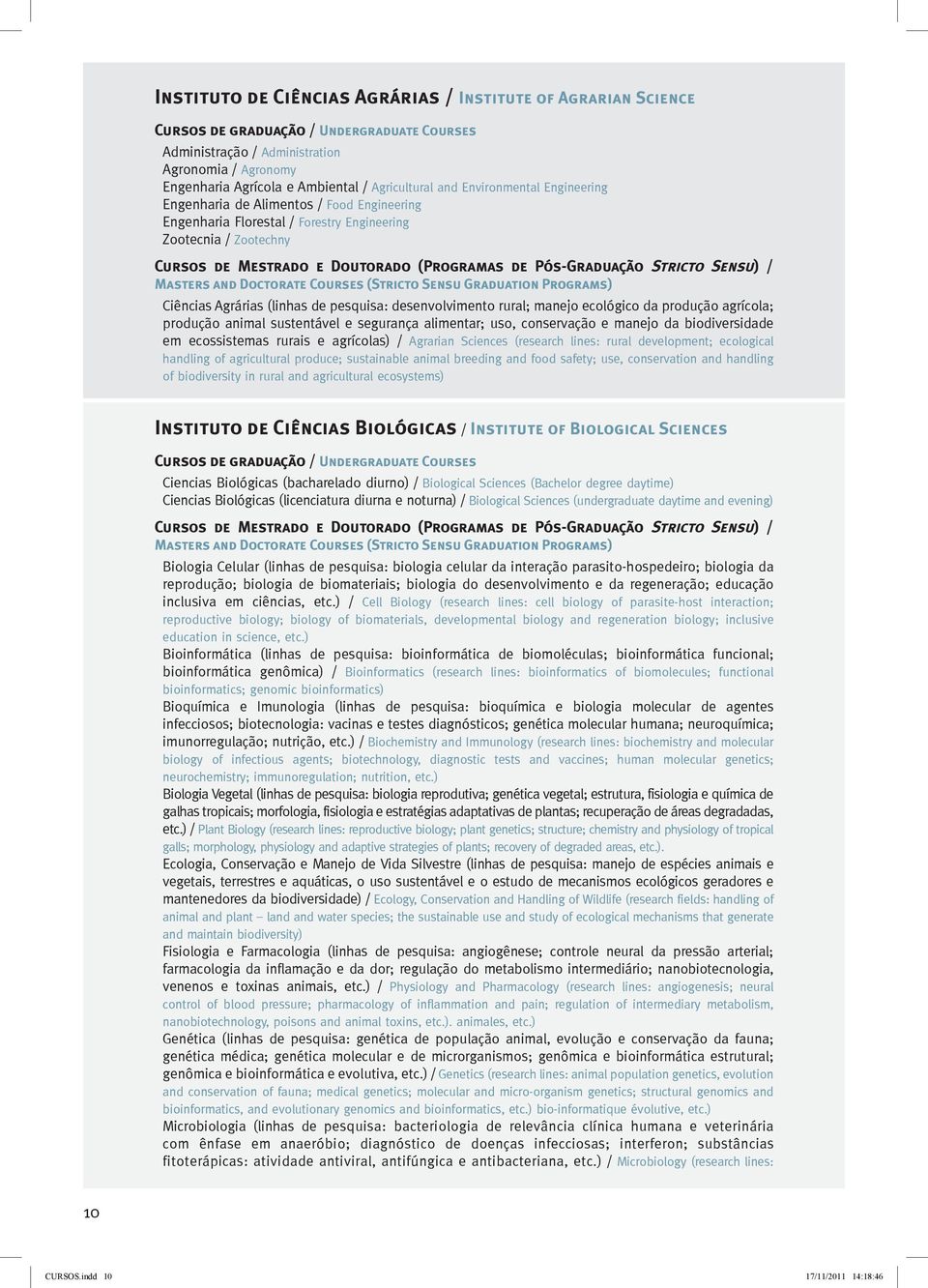 agrícola; produção animal sustentável e segurança alimentar; uso, conservação e manejo da biodiversidade em ecossistemas rurais e agrícolas) / Agrarian Sciences (research lines: rural development;