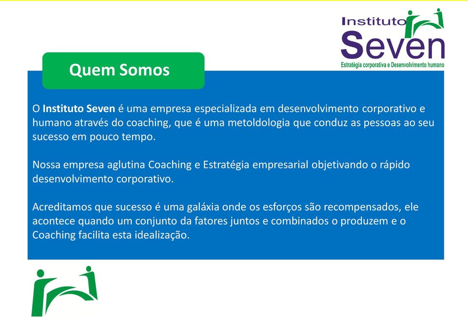 Nossa empresa aglutina Coaching e Estratégia empresarial objetivando o rápido desenvolvimento corporativo.