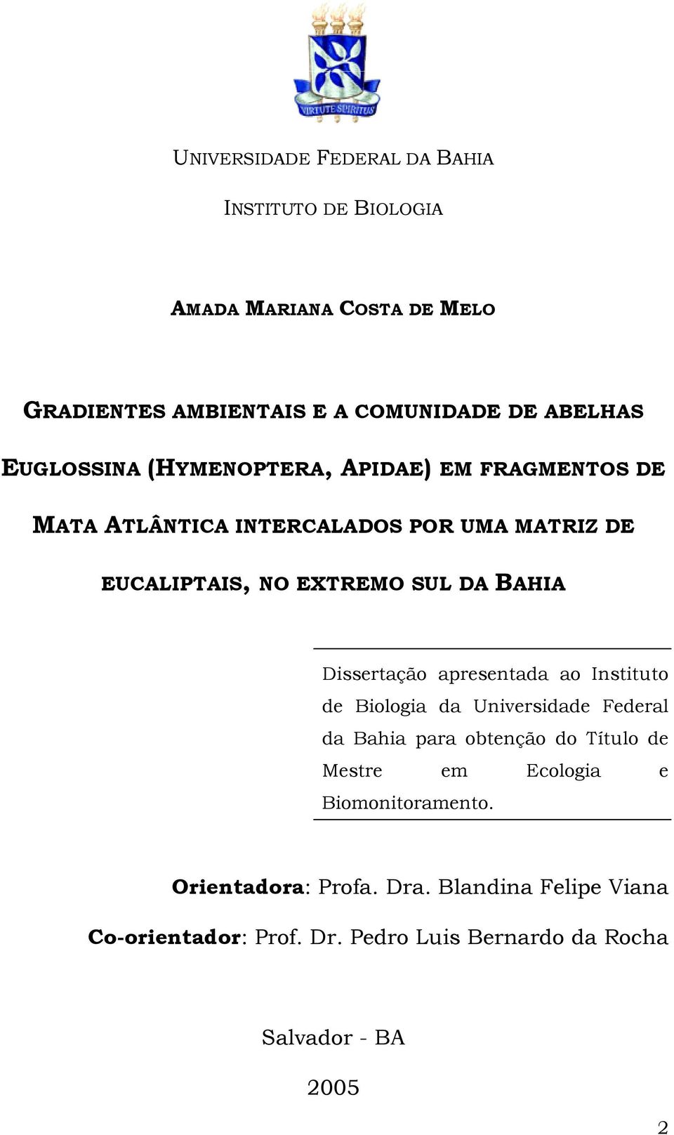 Dissertação apresentada ao Instituto de Biologia da Universidade Federal da Bahia para obtenção do Título de Mestre em Ecologia e