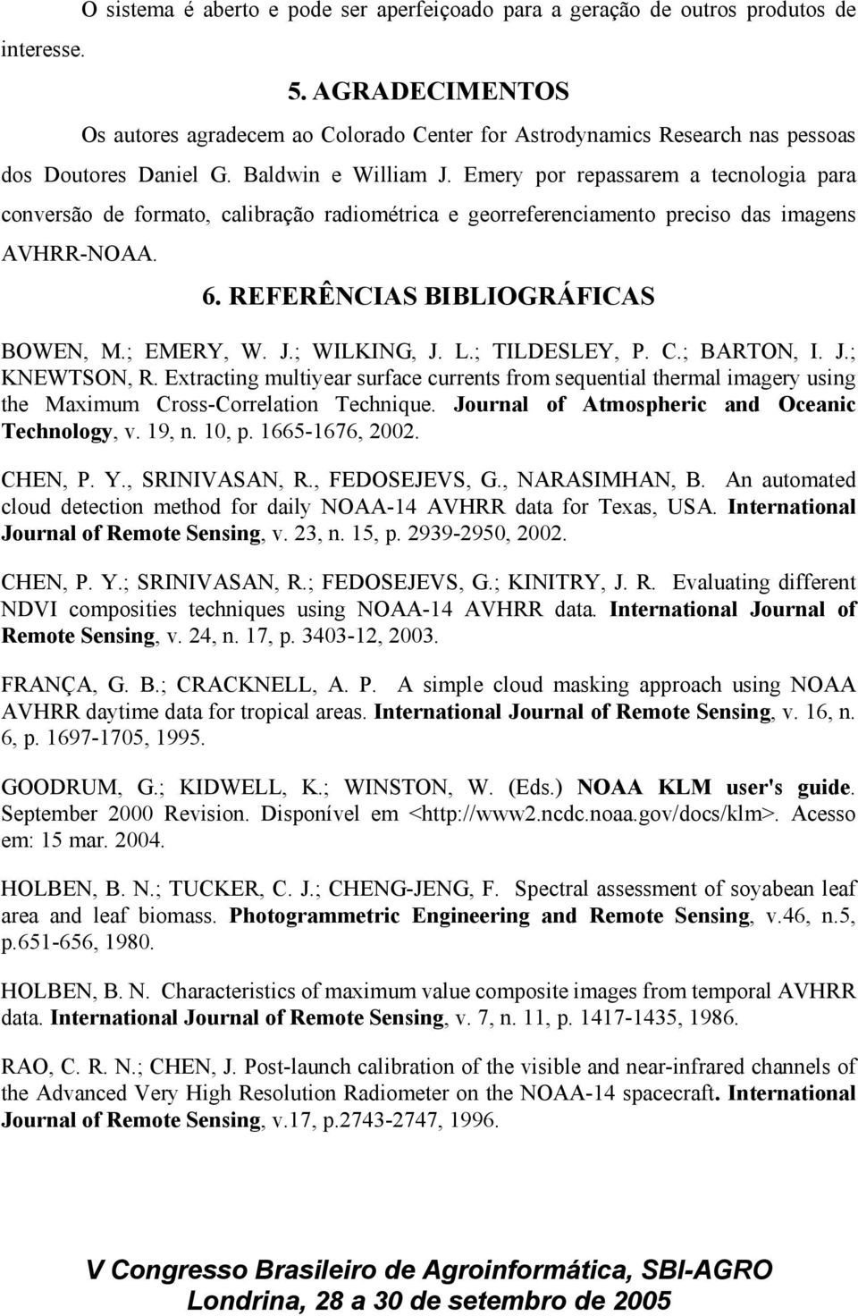 Emery por repassarem a tecnologia para conversão de formato, calibração radiométrica e georreferenciamento preciso das imagens AVHRR-NOAA. 6. REFERÊNCIAS BIBLIOGRÁFICAS BOWEN, M.; EMERY, W. J.