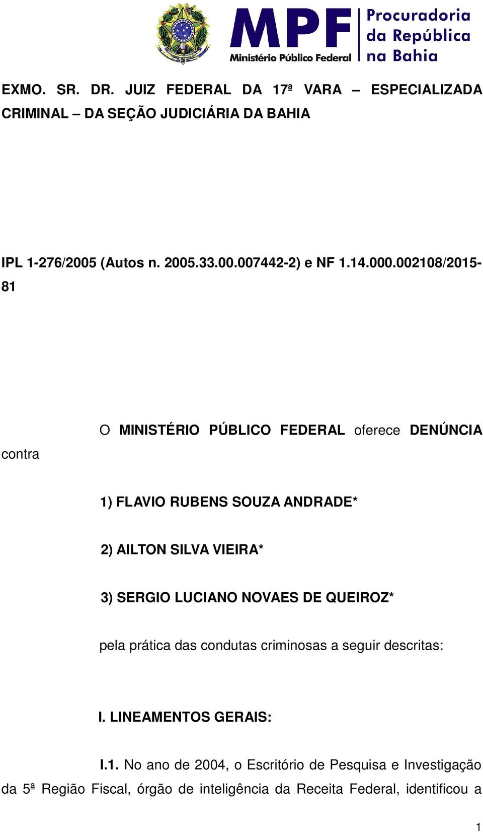 002108/2015-81 contra O MINISTÉRIO PÚBLICO FEDERAL oferece DENÚNCIA 1) FLAVIO RUBENS SOUZA ANDRADE* 2) AILTON SILVA VIEIRA* 3)