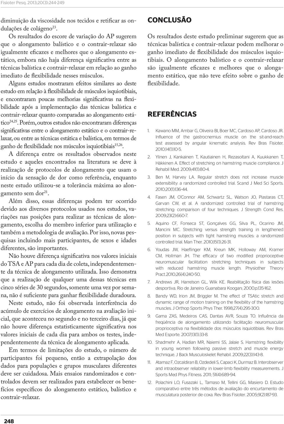 significativa entre as técnicas balística e contrair-relaxar em relação ao ganho imediato de flexibilidade nesses músculos.