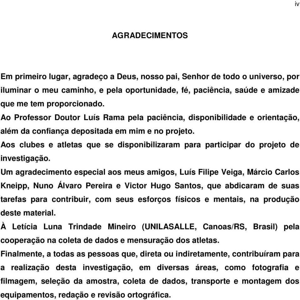 Aos clubes e atletas que se disponibilizaram para participar do projeto de investigação.