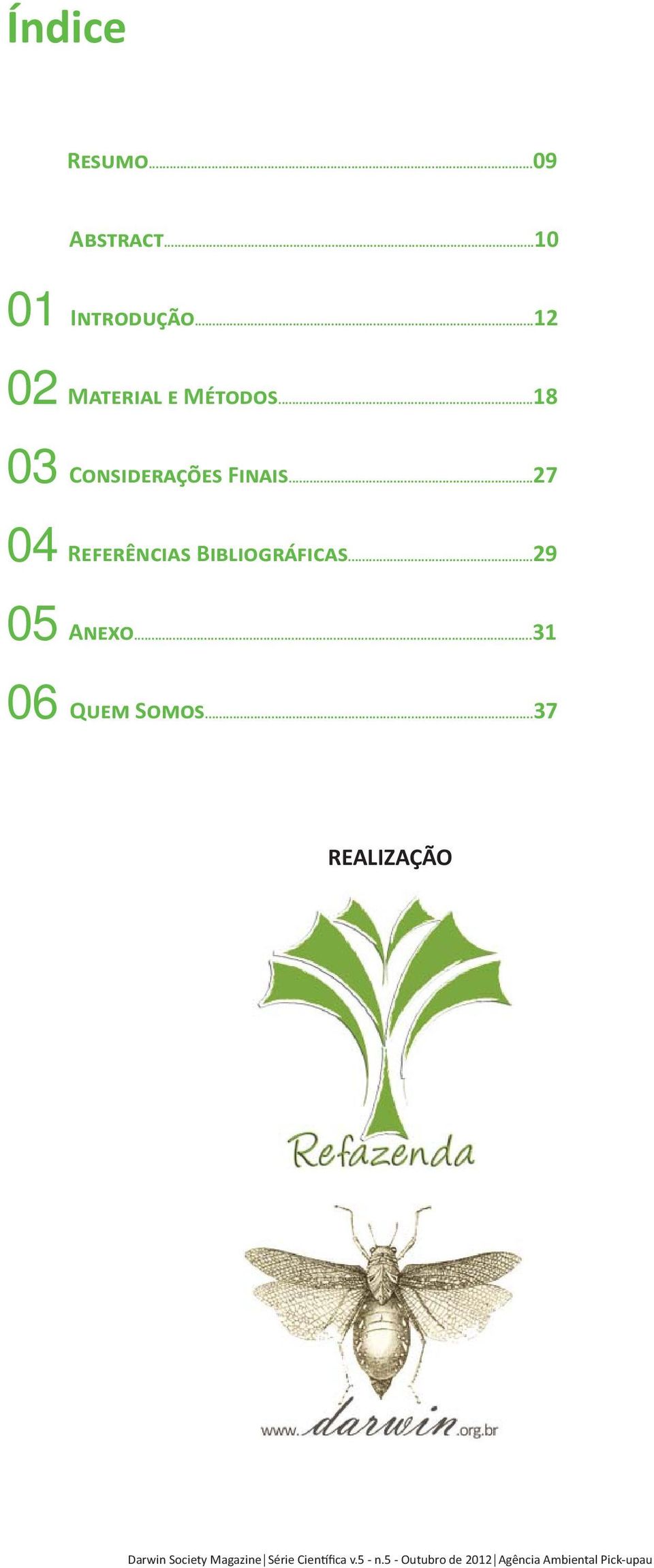 ..37 REALIZAÇÃO Darwin Society Magazine Série Cien