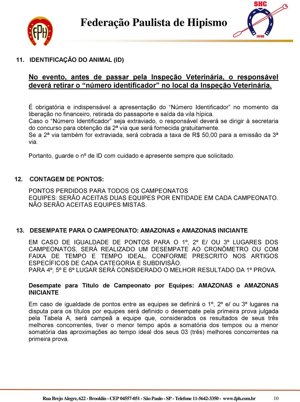 Caso o Número Identificador seja extraviado, o responsável deverá se dirigir à secretaria do concurso para obtenção da 2ª via que será fornecida gratuitamente.