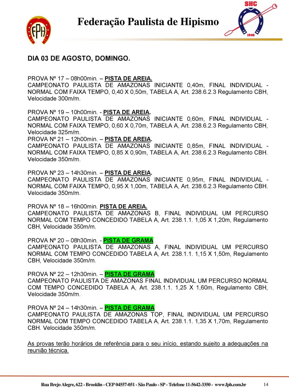 PROVA Nº 21 12h00min. PISTA DE AREIA. CAMPEONATO PAULISTA DE 0,85m, FINAL INDIVIDUAL - NORMAL COM FAIXA TEMPO, 0,85 X 0,90m, TABELA A, Art. 238.6.2.3 Regulamento CBH. Velocidade 350m/m.