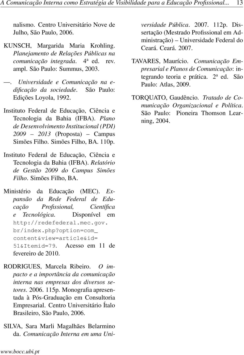 Instituto Federal de Educação, Ciência e Tecnologia da Bahia (IFBA). Plano de Desenvolvimento Institucional (PDI) 2009 2013 (Proposta) Campus Simões Filho. Simões Filho, BA. 110p.