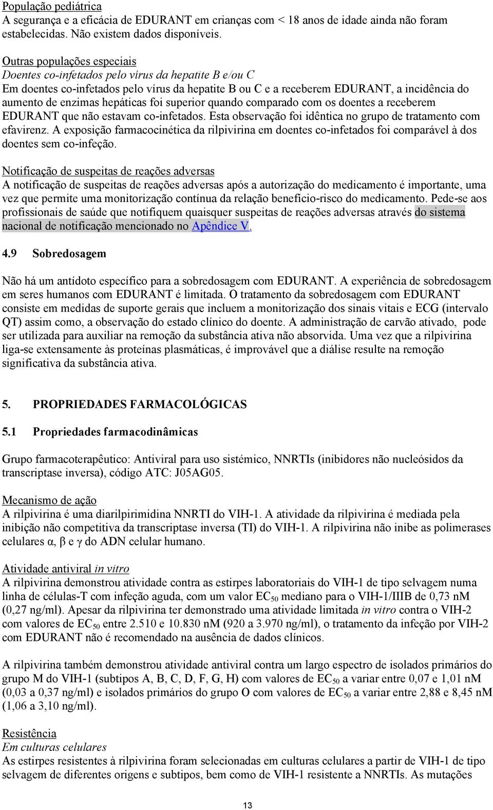 hepáticas foi superior quando comparado com os doentes a receberem EDURANT que não estavam co-infetados. Esta observação foi idêntica no grupo de tratamento com efavirenz.