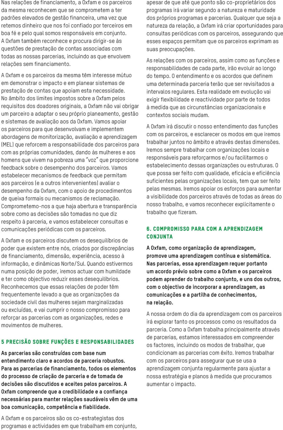 A Oxfam também reconhece e procura dirigir-se às questões de prestação de contas associadas com todas as nossas parcerias, incluindo as que envolvem relações sem financiamento.