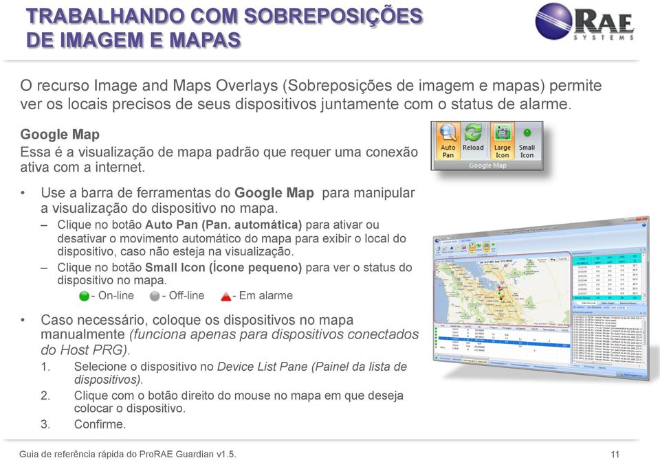 Clique no botão Auto Pan (Pan. automática) para ativar ou desativar o movimento automático do mapa para exibir o local do dispositivo, caso não esteja na visualização.