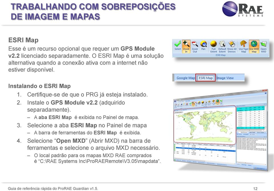 Instale o GPS Module v2.2 (adquirido separadamente). A aba ESRI Map é exibida no Painel de mapa. 3.