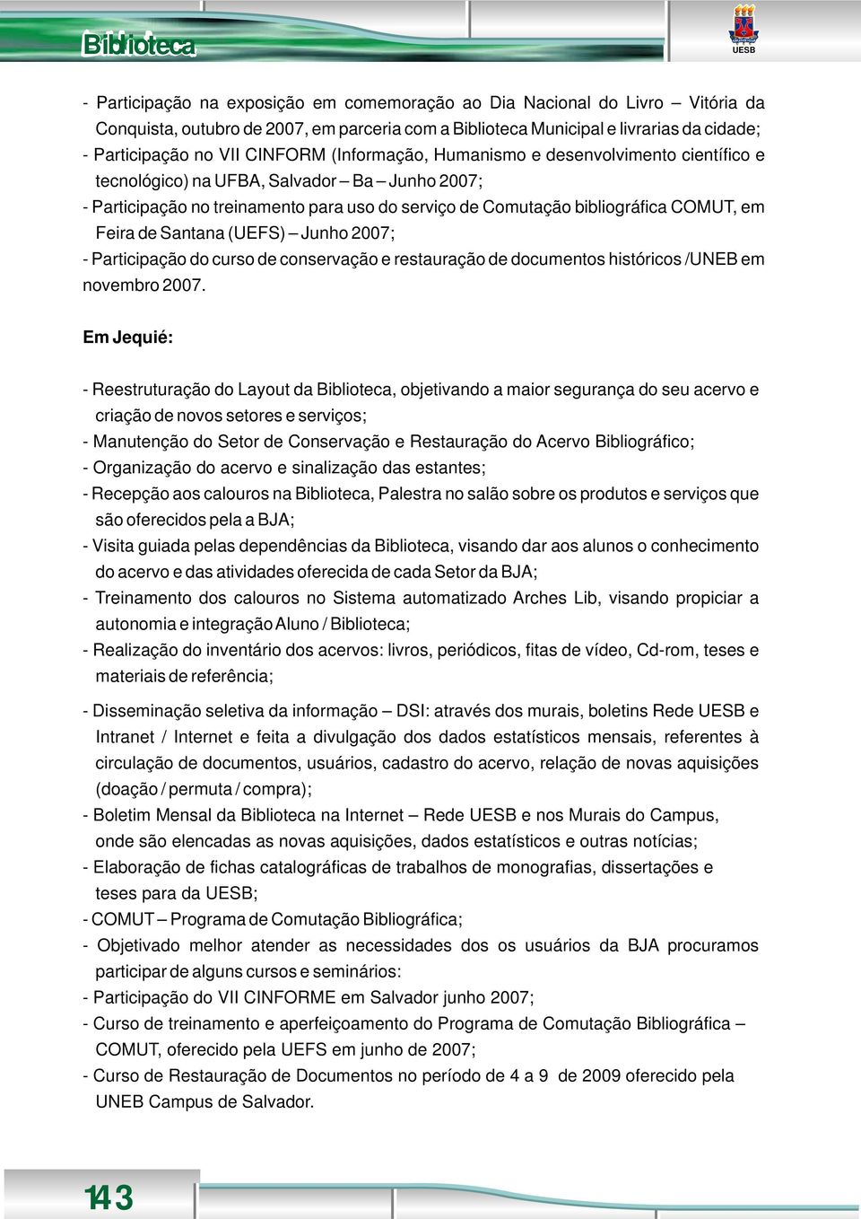 em Feira de Santana (UEFS) Junho 2007; - Participação do curso de conservação e restauração de documentos históricos /UNEB em novembro 2007.