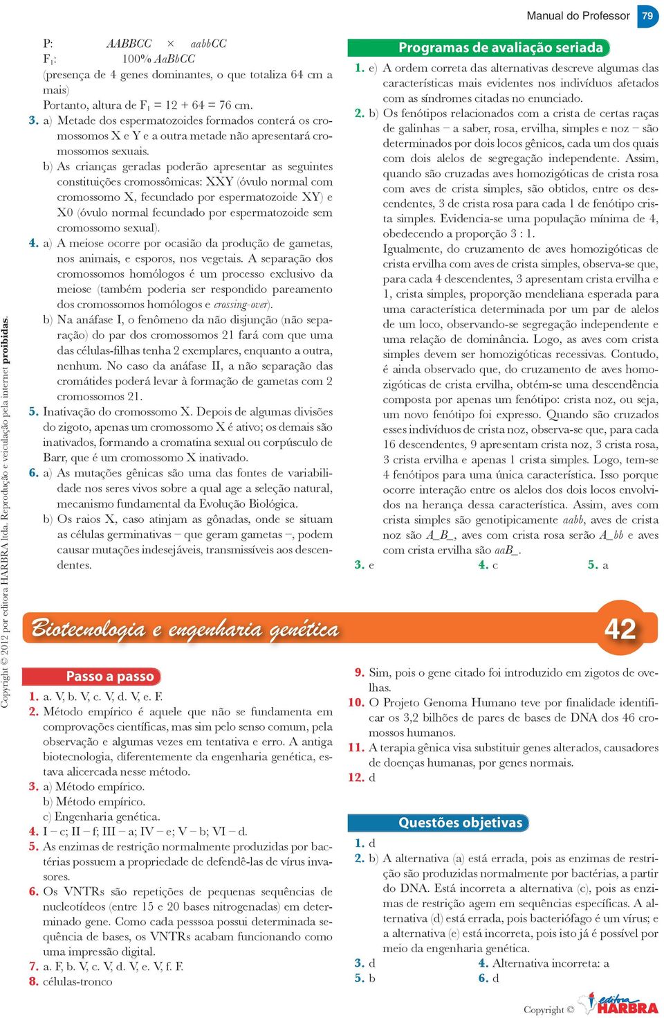 ) s crinçs gerds poderão presentr s seguintes constituições cromossômics: XXY (óvulo norml com cromossomo X, fecunddo por espermtozoide XY) e X0 (óvulo norml fecunddo por espermtozoide sem cromossomo