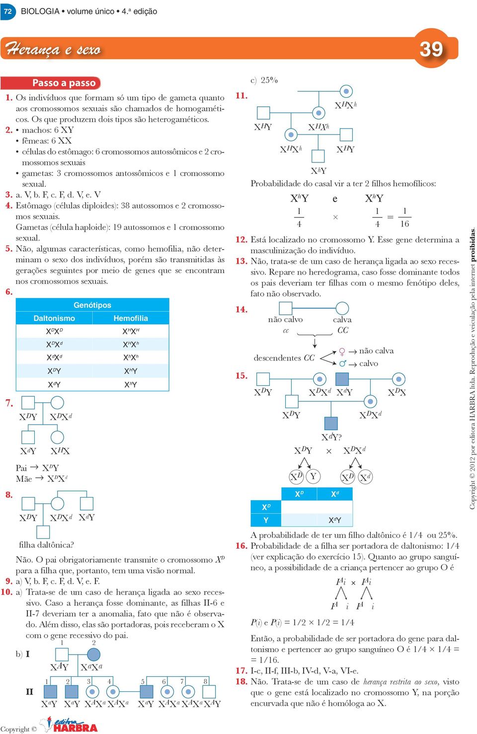 F, d. V, e. V. Estômgo (céluls diploides): 8 utossomos e cromossomos sexuis. Gmets (célul hploide): 9 utossomos e cromossomo sexul. 5.