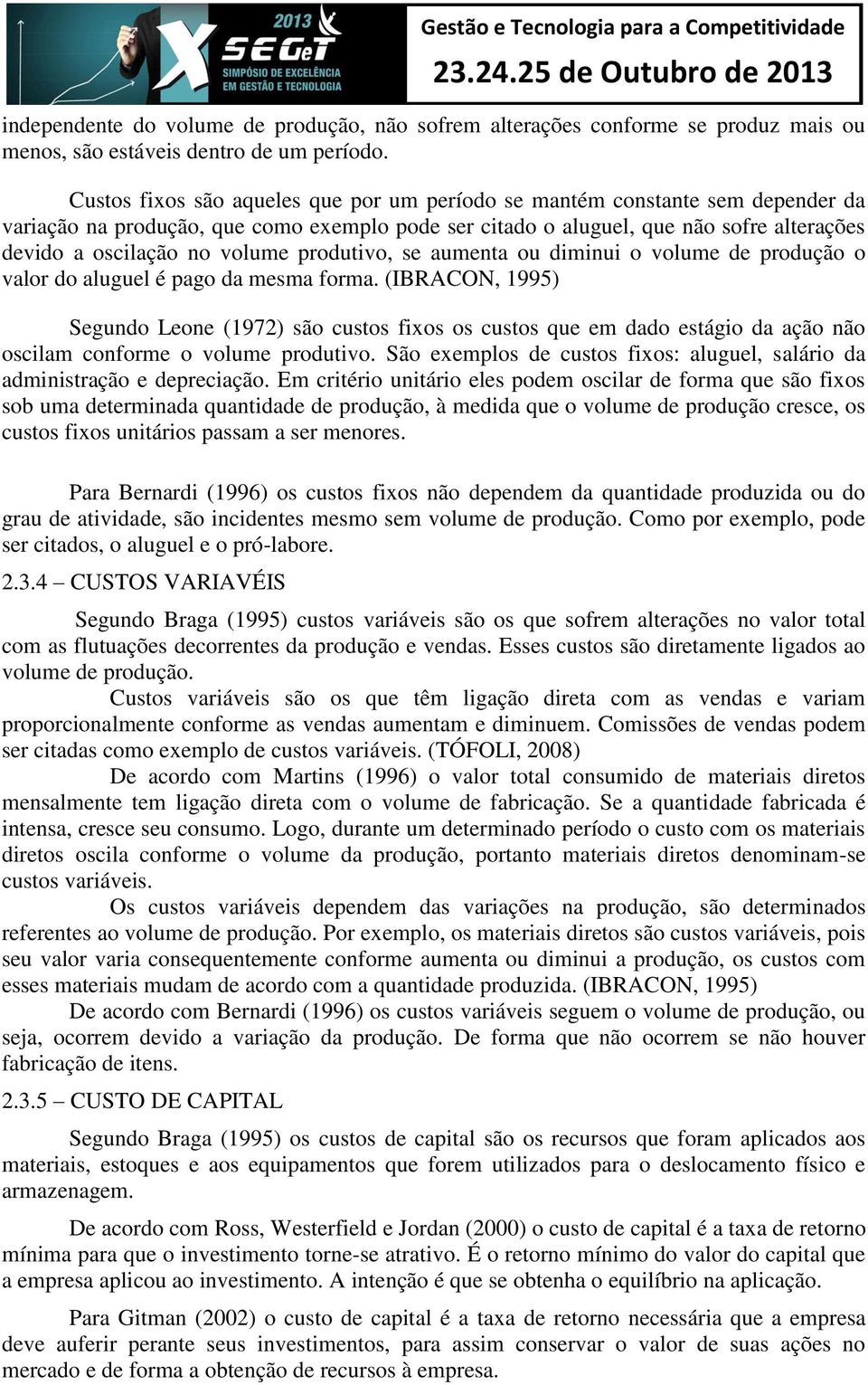 produtivo, se aumenta ou diminui o volume de produção o valor do aluguel é pago da mesma forma.