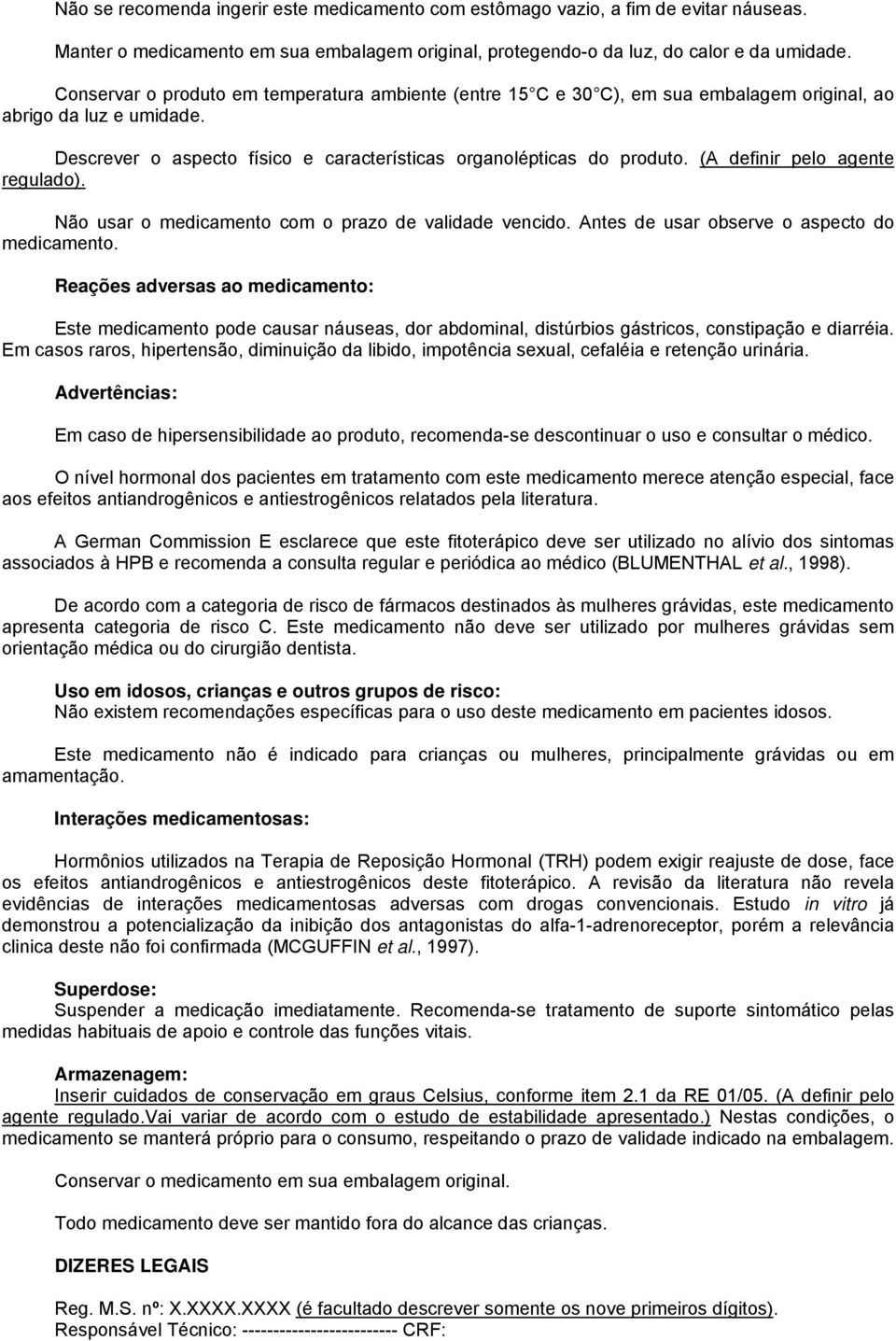 (A definir pelo agente regulado). Não usar o medicamento com o prazo de validade vencido. Antes de usar observe o aspecto do medicamento.