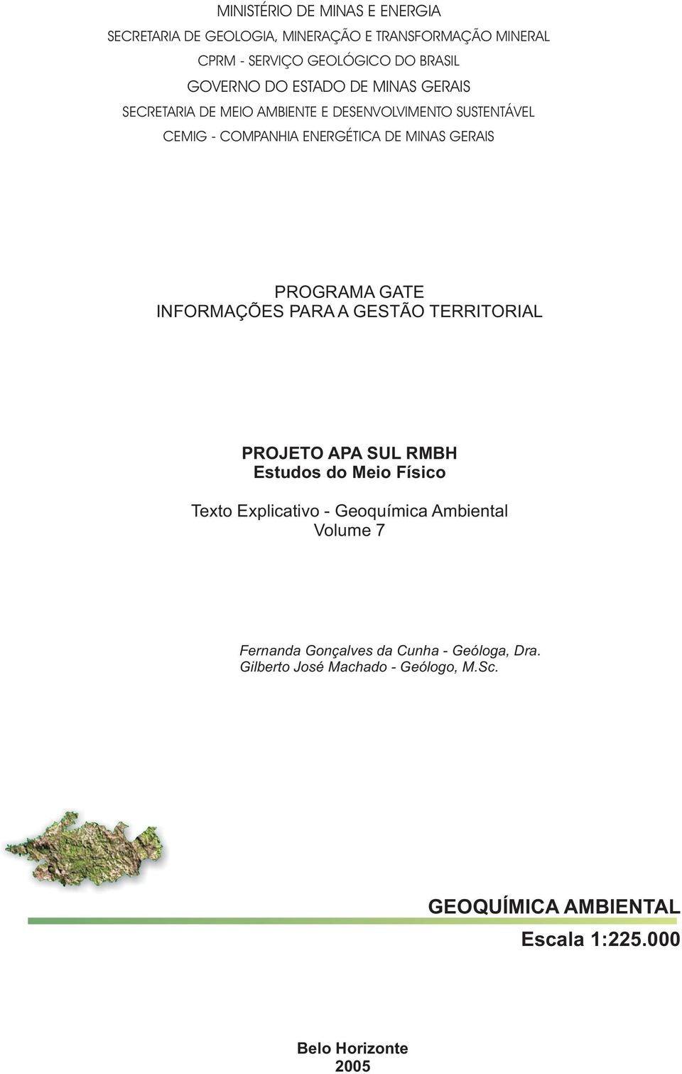 GATE INFORMAÇÕES PARA A GESTÃO TERRITORIAL PROJETO APA SUL RMBH Estudos do Meio Físico Texto Explicativo - Geoquímica Ambiental Volume 7