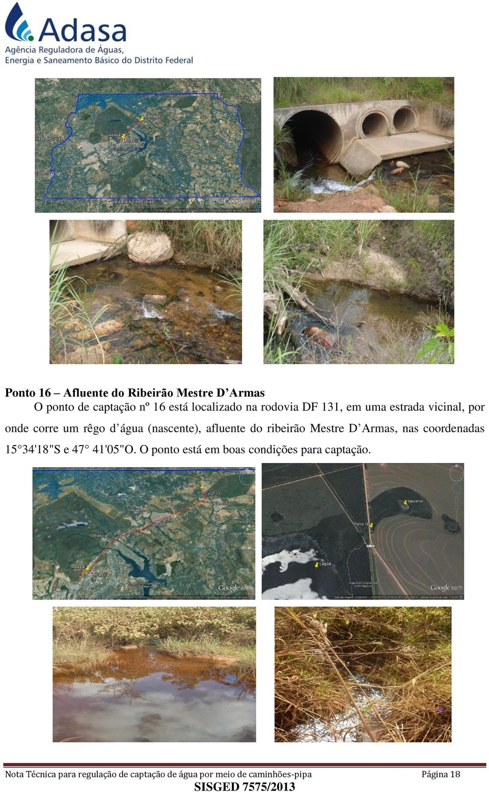 ribeirão Mestre D Armas, nas coordenadas 15 34'18"S e 47 41'05"O.