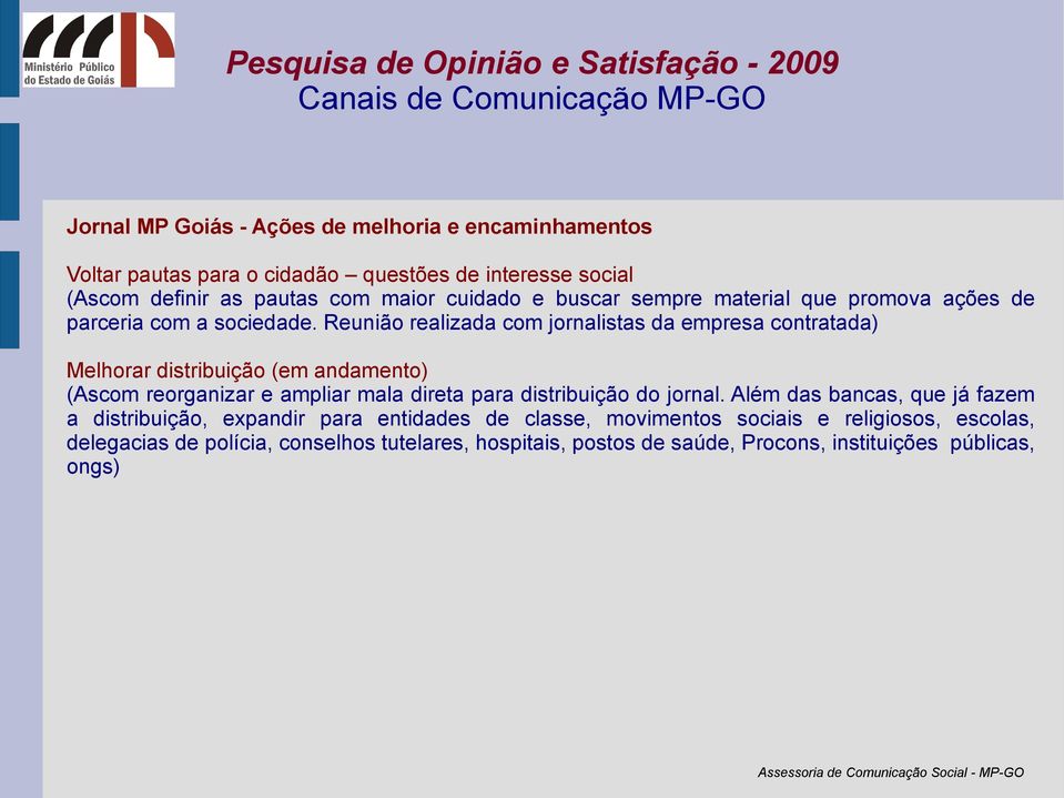 Reunião realizada com jornalistas da empresa contratada) Melhorar distribuição (em andamento) (Ascom reorganizar e ampliar mala direta para distribuição do