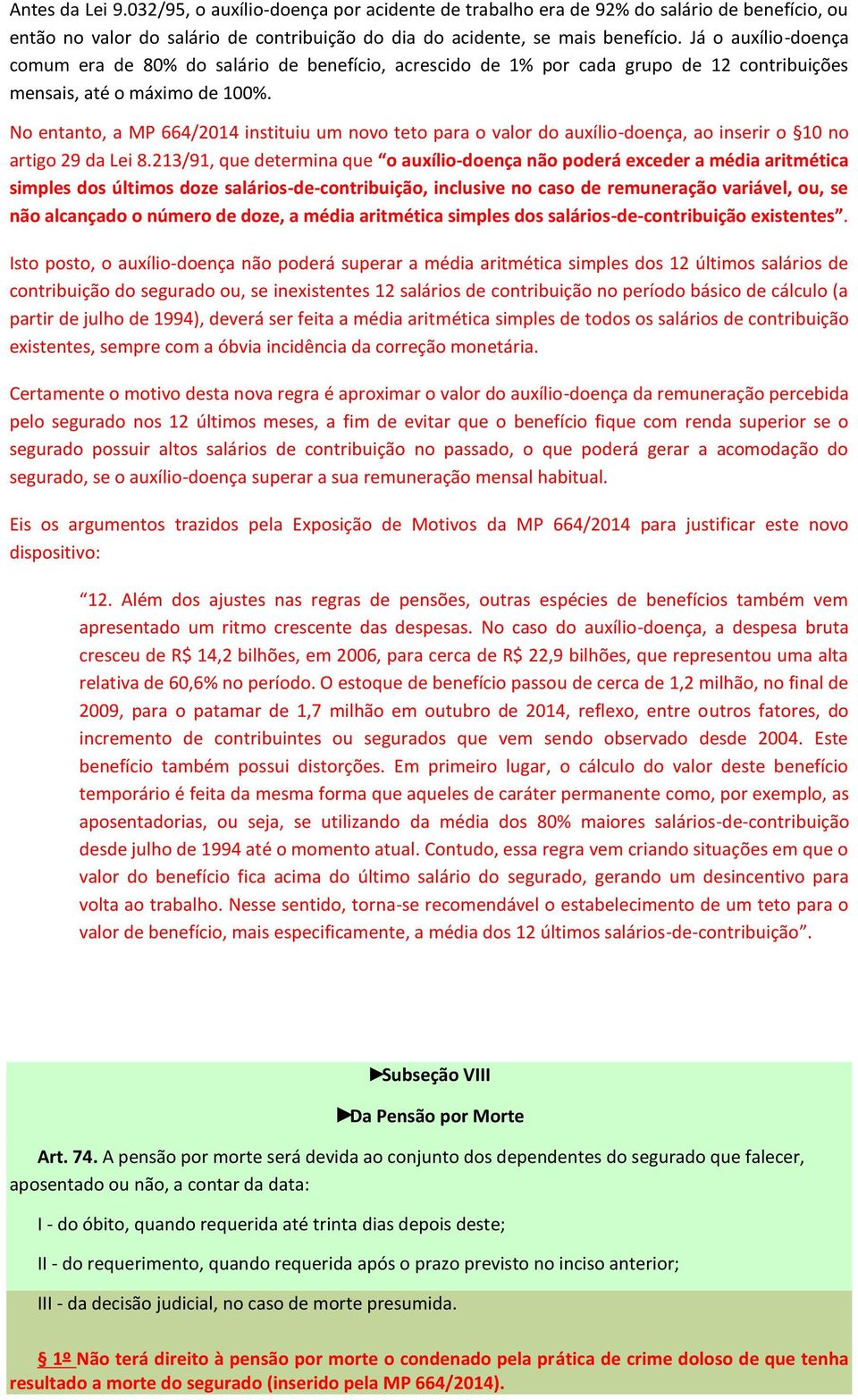 No entanto, a MP 664/2014 instituiu um novo teto para o valor do auxílio-doença, ao inserir o 10 no artigo 29 da Lei 8.