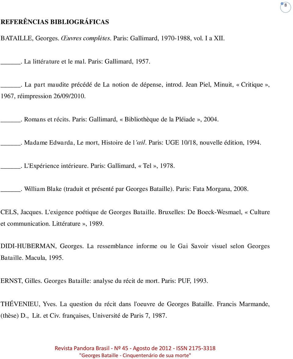 . Madame Edwarda, Le mort, Histoire de l œil. Paris: UGE 10/18, nouvelle édition, 1994.. L'Expérience intérieure. Paris: Gallimard, «Tel», 1978.